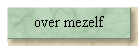 over mezelf