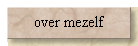 over mezelf