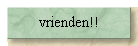 vrienden!!